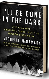 I'll Be Gone In The Dark by Michelle McNamara